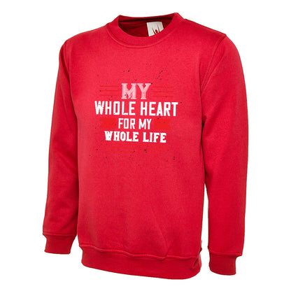 My Whole Heart For My Whole Life  Unisex Sweatshirt | Valentine's Day Special