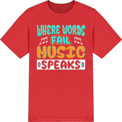 "Where Words Fail, Music Speaks" T-Shirt | Unisex & Stylish