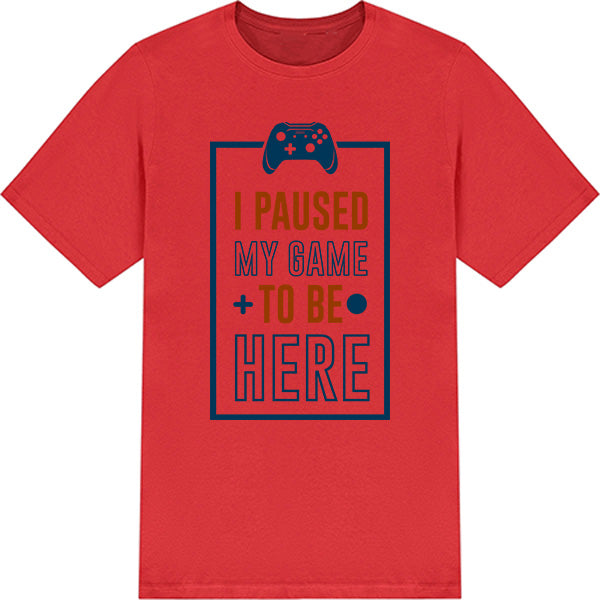 "I Paused My Game To Be Here" T-Shirt | Premium Gaming Tee
