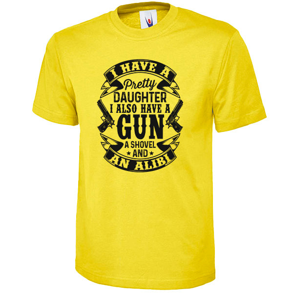 I Have A Pretty Daughter A Gun A Shovel And An Alibi – Unisex Graphic Tee | Dad's Favorites Collection