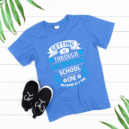 Getting Through Nursing School T-Shirt | Nurse Pride Collection