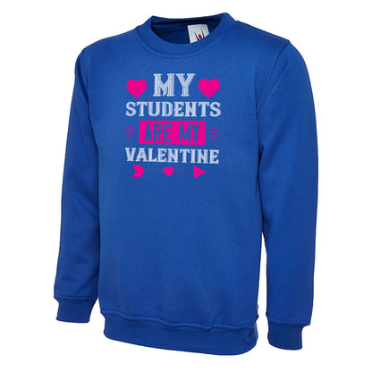 My Students Are My Valentine  Unisex Sweatshirt | Valentine's Day Special