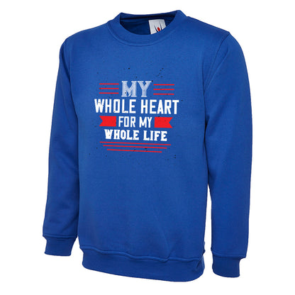 My Whole Heart For My Whole Life  Unisex Sweatshirt | Valentine's Day Special