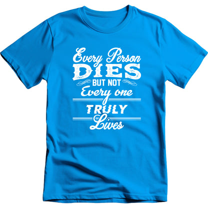 Every Person Dies But Not Everyone Truly Lives graphic T-shirt mockup