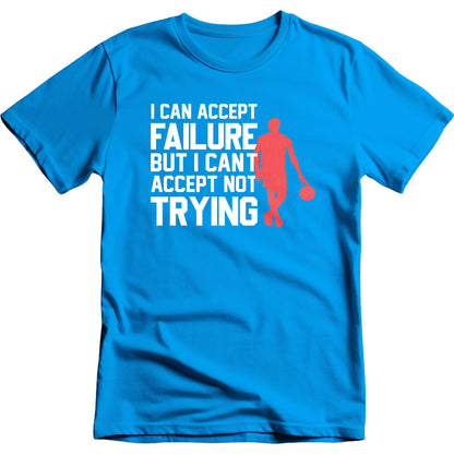 I Can Accept Failure But I Can't Accept Not Trying graphic T-shirt mockup