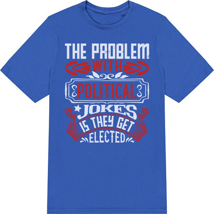 Political Jokes Get Elected T-Shirt | Bold Unisex Statement Tee
