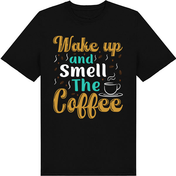 "Wake Up and Smell the Coffee" Unisex T-Shirt for Coffee Lovers