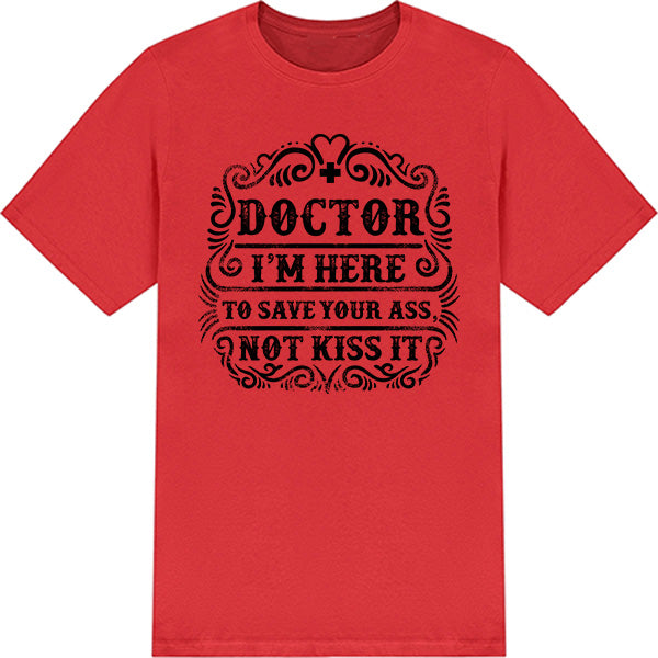 Doctor's Choice Unisex T-Shirt - Save Your Ass, Not Kiss It