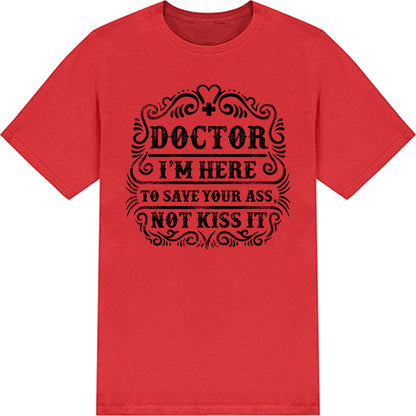 Doctor's Choice Unisex T-Shirt - Save Your Ass, Not Kiss It