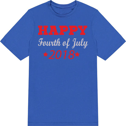 2018 Fourth of July Unisex T-Shirt | Celebrate in Style