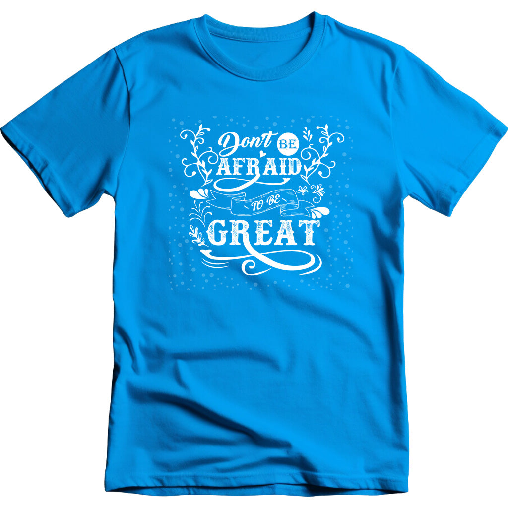 Don't Be Afraid To Be Great graphic T-shirt - image 4