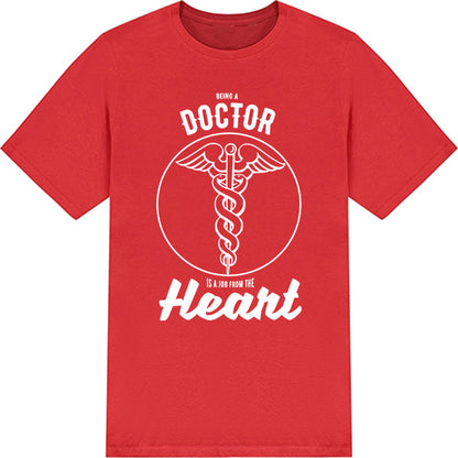 Being A Doctor Is A Job From The Heart T-Shirt | Unisex