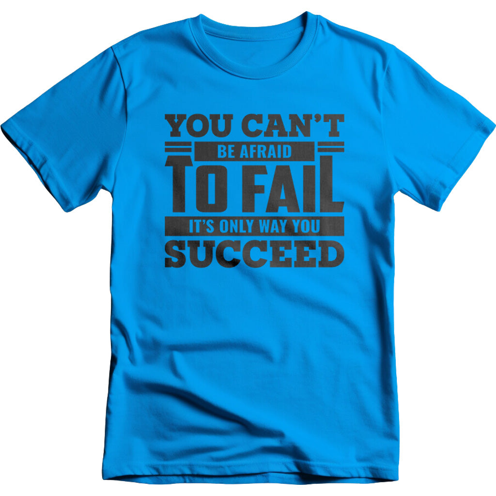 You Can't Be Afraid To Fail It's The Only Way You Succeed graphic T-shirt - image 2