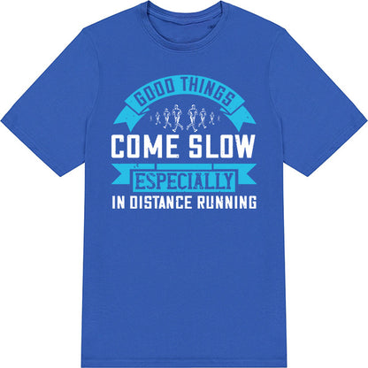 Good Things Come Slow T-Shirt | Unisex Runner's Edition