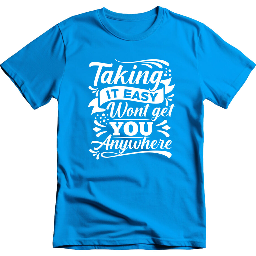 Taking It Easy Won't Get You Anywhere graphic T-shirt - image 2