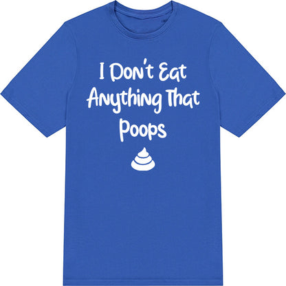 I Don't Eat Anything That Poops – Unisex Graphic Tee | Vegan Vibes Collection