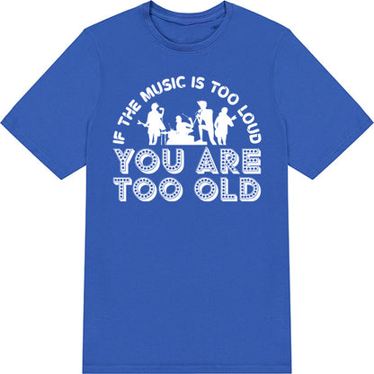 "If The Music Is Too Loud" Unisex T-Shirt - Music Lovers Tee