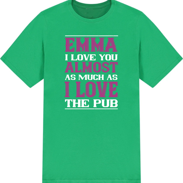 I Love You Almost As Much As I Love The Pub graphic T-shirt - image 3