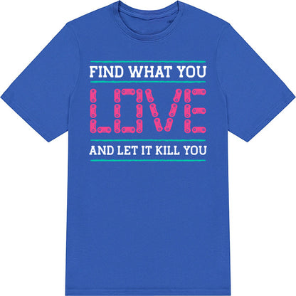 Find What You Love T-Shirt | Premium Unisex Gaming Apparel