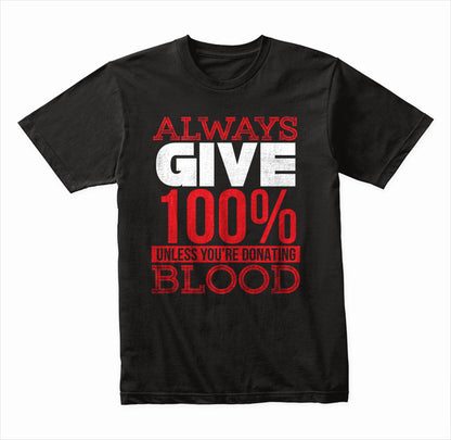 Always Give 100% Unless You're Donating Blood graphic T-shirt mockup