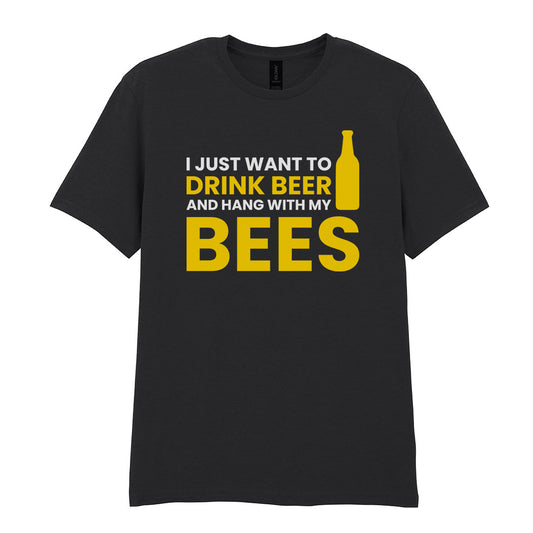 I Just Want To Drink Beer And Hang With My Bees | Unisex Graphic T-Shirt