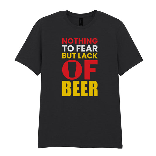 Nothing to Fear But Lack of Beer | Unisex Graphic T-Shirt