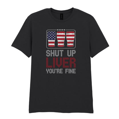 Shut Up Liver You're Fine | Unisex Graphic T-Shirt