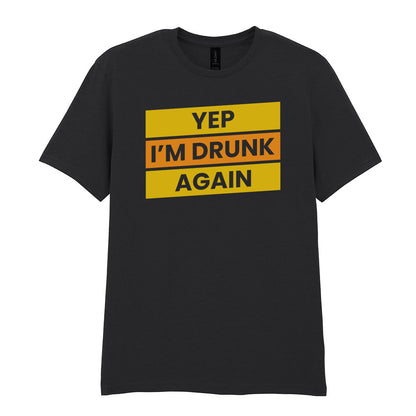 Yep I'm Drunk Again | Unisex Graphic T-Shirt