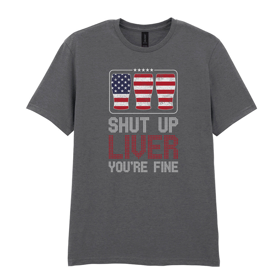 Shut Up Liver You're Fine | Unisex Graphic T-Shirt