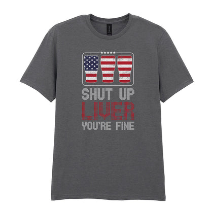 Shut Up Liver You're Fine | Unisex Graphic T-Shirt