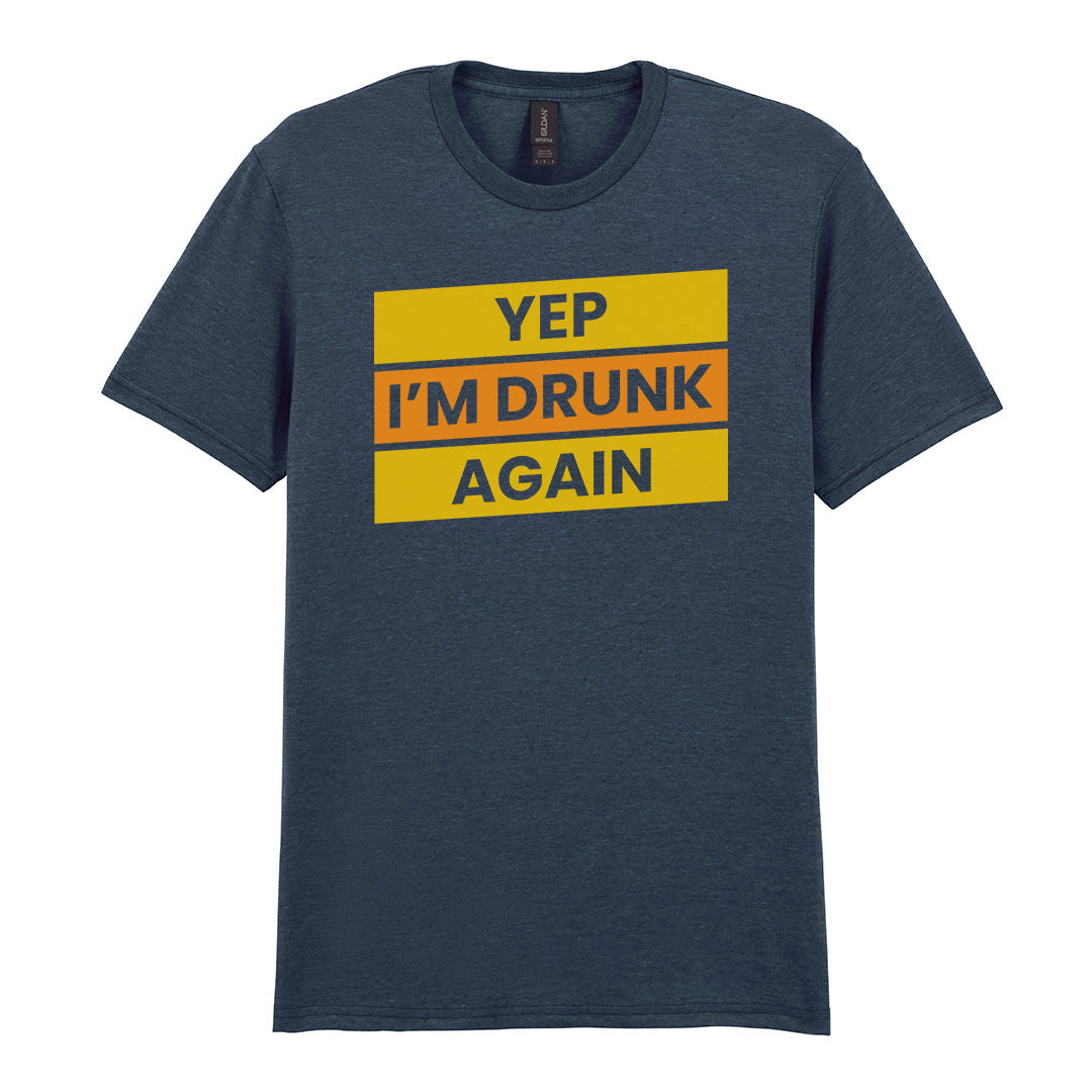 Yep I'm Drunk Again | Unisex Graphic T-Shirt