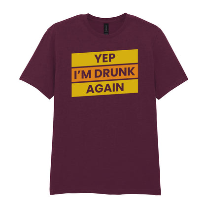 Yep I'm Drunk Again | Unisex Graphic T-Shirt