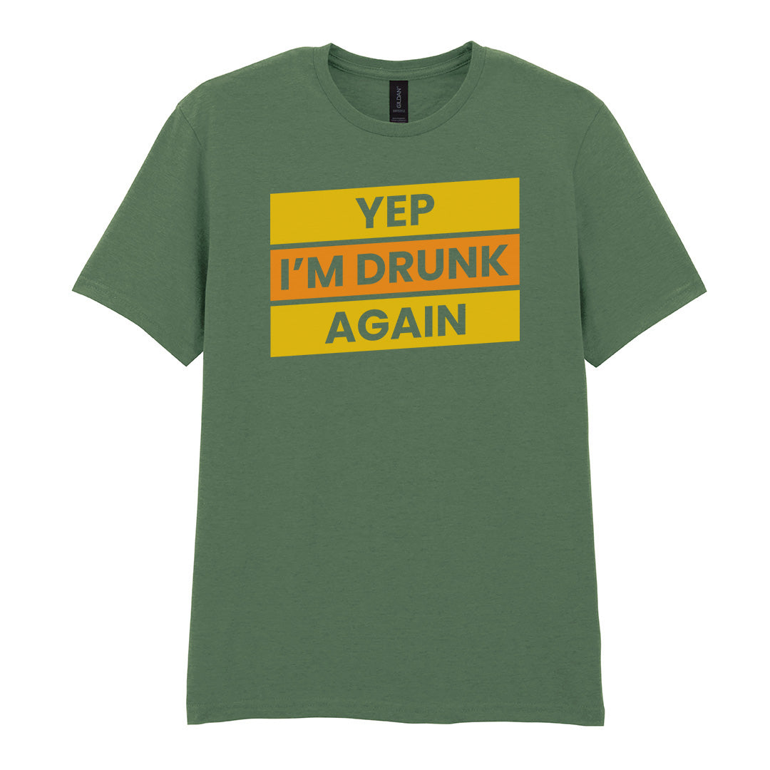 Yep I'm Drunk Again | Unisex Graphic T-Shirt