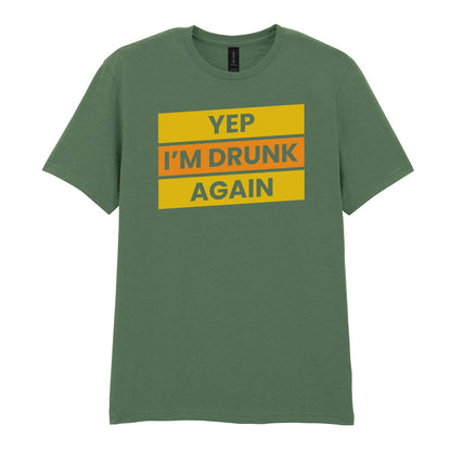 Yep I'm Drunk Again | Unisex Graphic T-Shirt