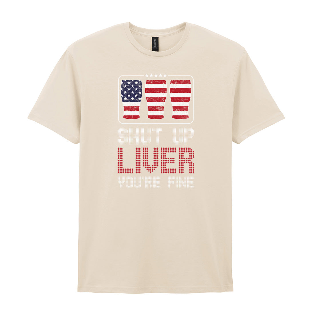 Shut Up Liver You're Fine | Unisex Graphic T-Shirt