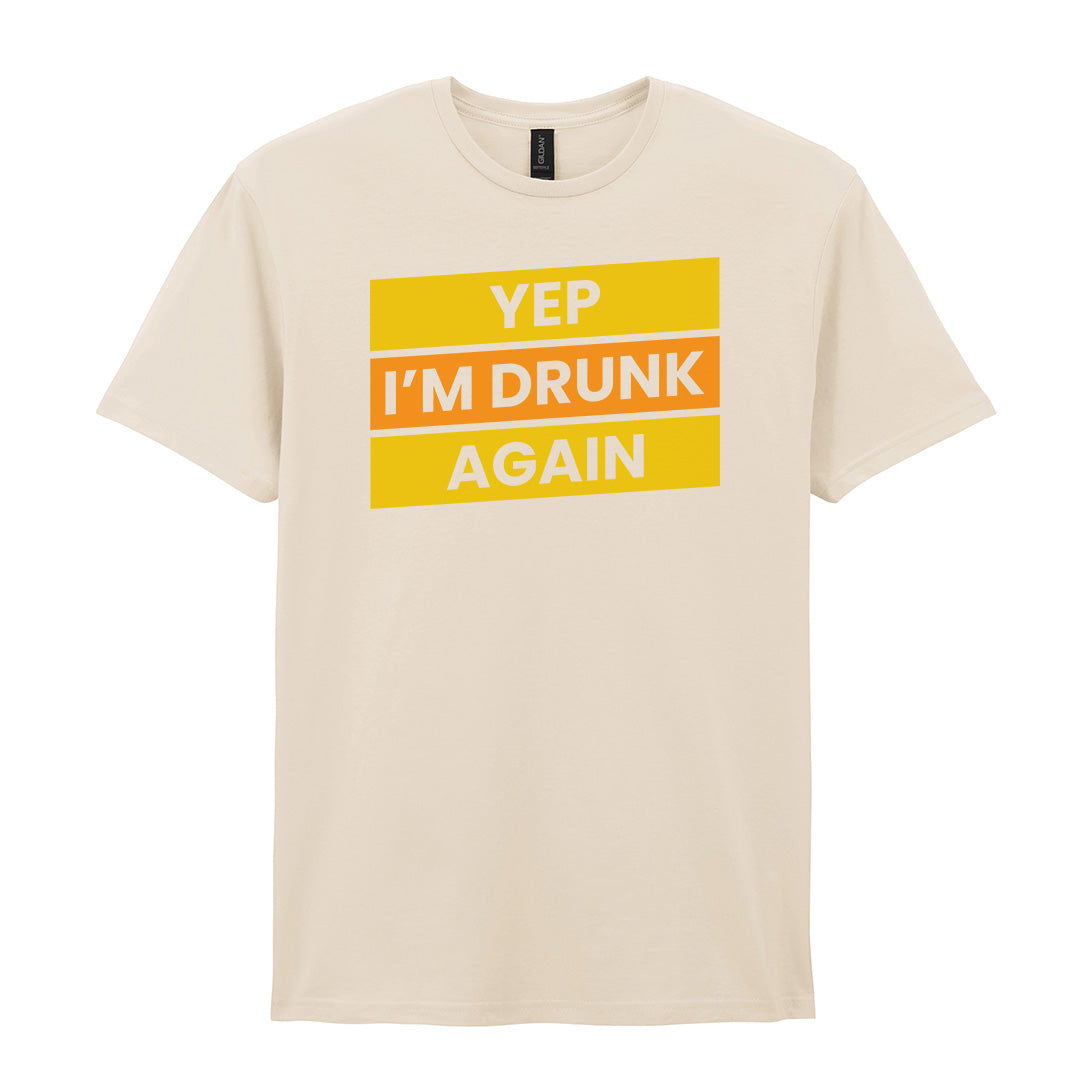 Yep I'm Drunk Again | Unisex Graphic T-Shirt