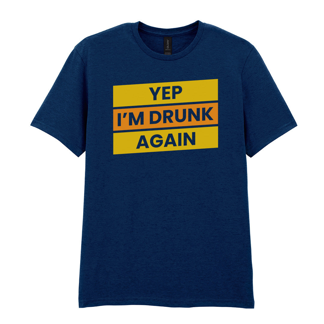 Yep I'm Drunk Again | Unisex Graphic T-Shirt