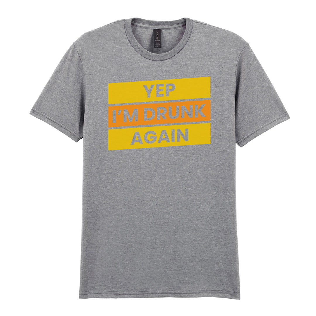 Yep I'm Drunk Again | Unisex Graphic T-Shirt