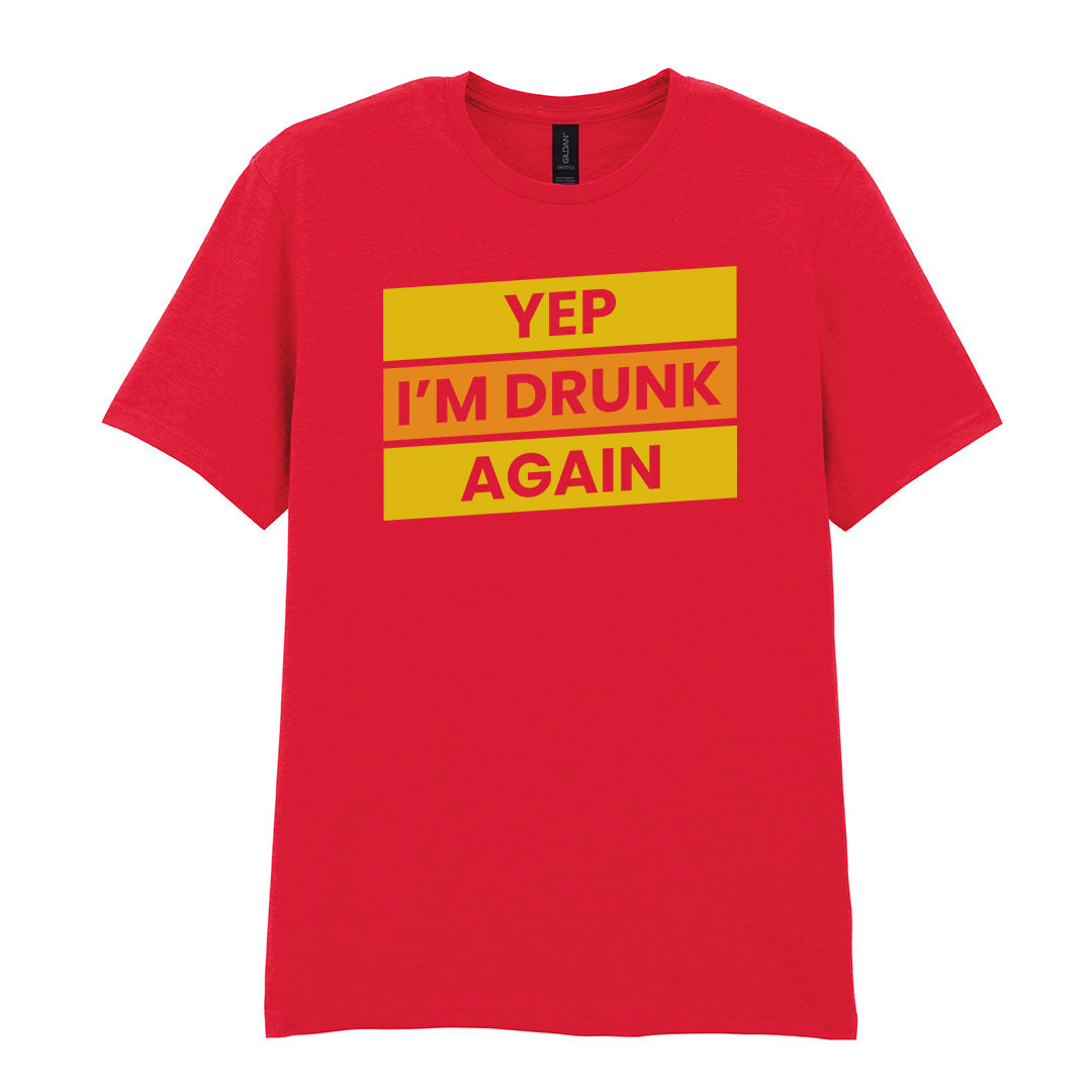 Yep I'm Drunk Again | Unisex Graphic T-Shirt