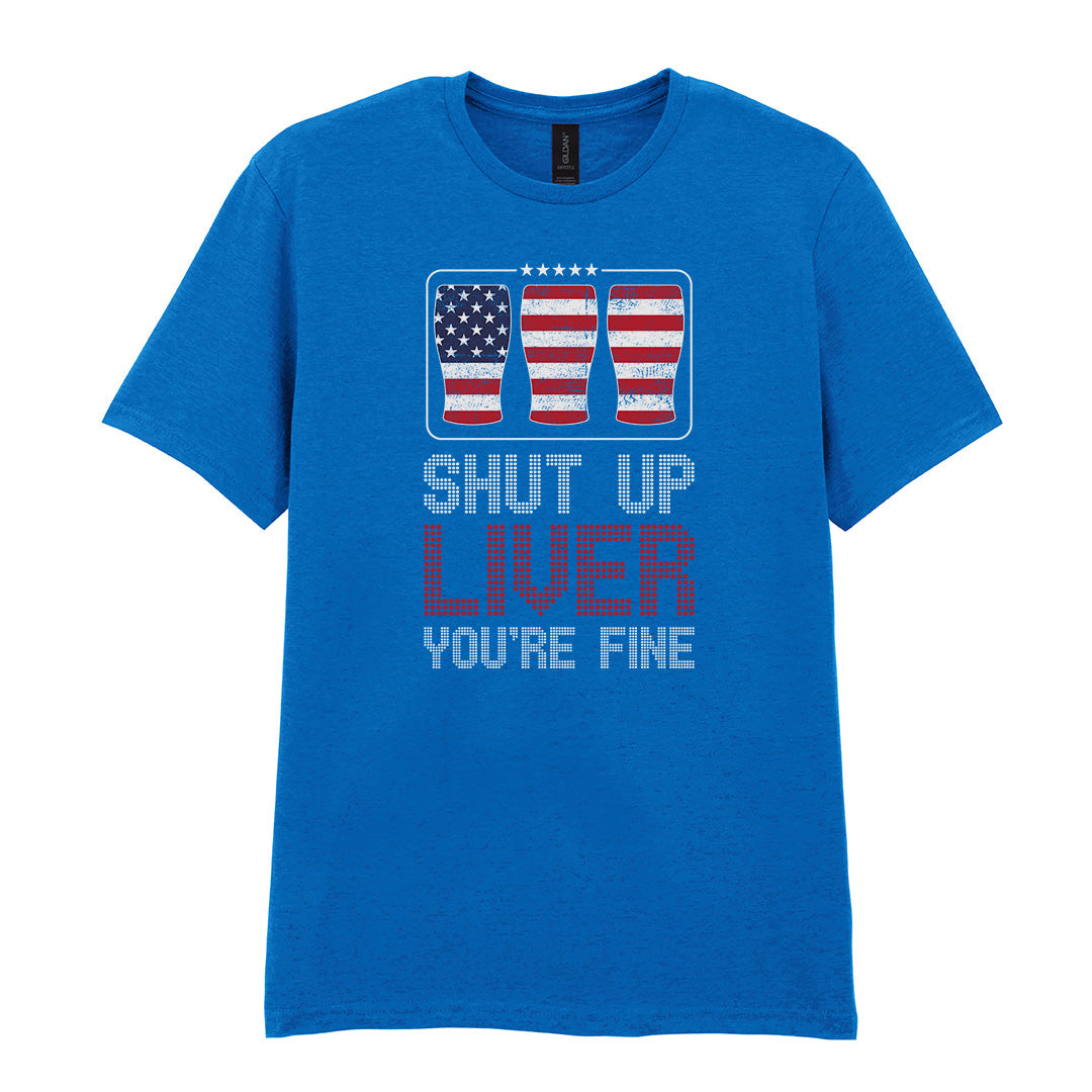 Shut Up Liver You're Fine | Unisex Graphic T-Shirt