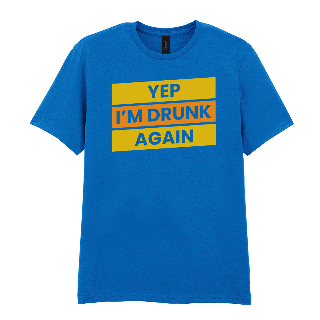 Yep I'm Drunk Again | Unisex Graphic T-Shirt