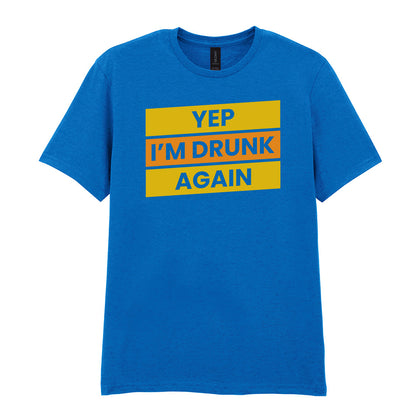 Yep I'm Drunk Again | Unisex Graphic T-Shirt
