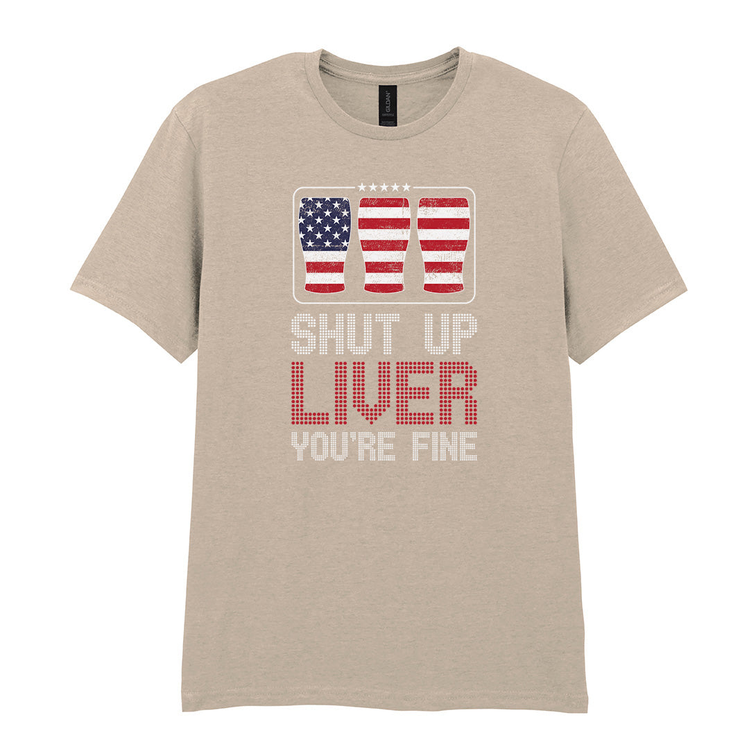 Shut Up Liver You're Fine | Unisex Graphic T-Shirt