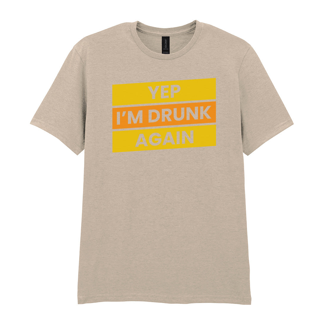 Yep I'm Drunk Again | Unisex Graphic T-Shirt