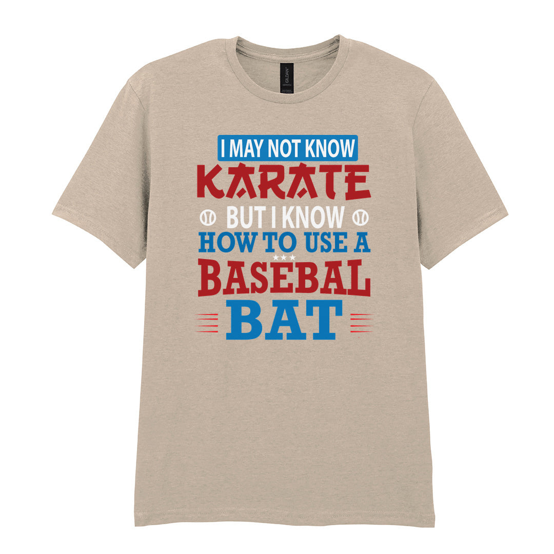 IPRINTOP I May Not Know Karate Graphic T-Shirt in Sand - karate and baseball bat slogan