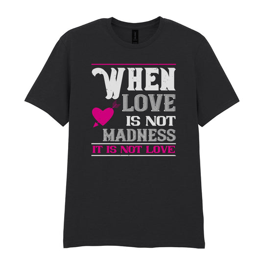 IPRINTOP When Love Is Not Madness It Is Not Love Graphic T-Shirt in Black - decorative love-themed lettering